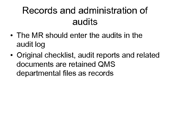 Records and administration of audits • The MR should enter the audits in the