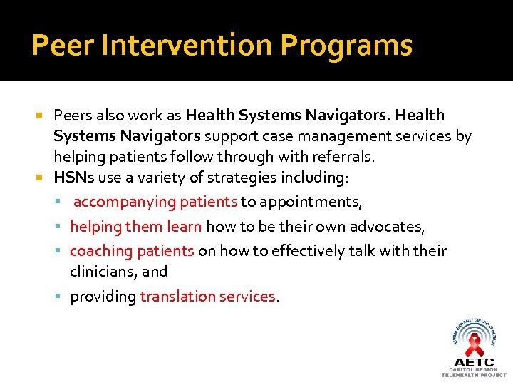 Peer Intervention Programs Peers also work as Health Systems Navigators support case management services