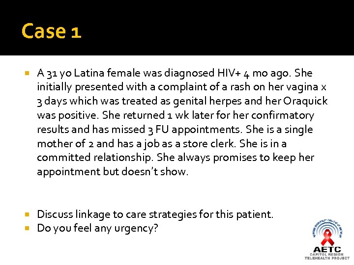 Case 1 A 31 yo Latina female was diagnosed HIV+ 4 mo ago. She