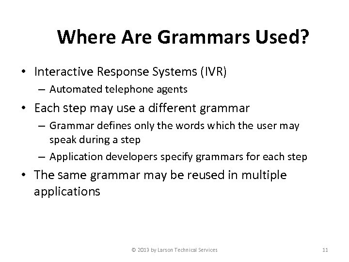 Where Are Grammars Used? • Interactive Response Systems (IVR) – Automated telephone agents •