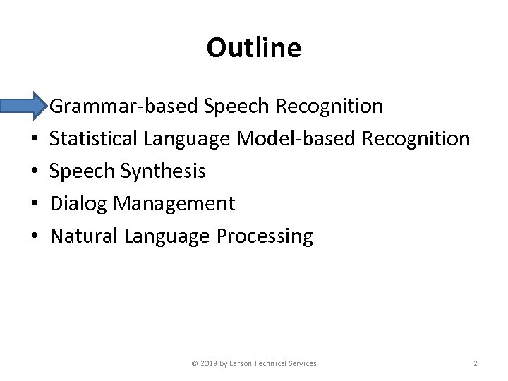 Outline • • • Grammar-based Speech Recognition Statistical Language Model-based Recognition Speech Synthesis Dialog