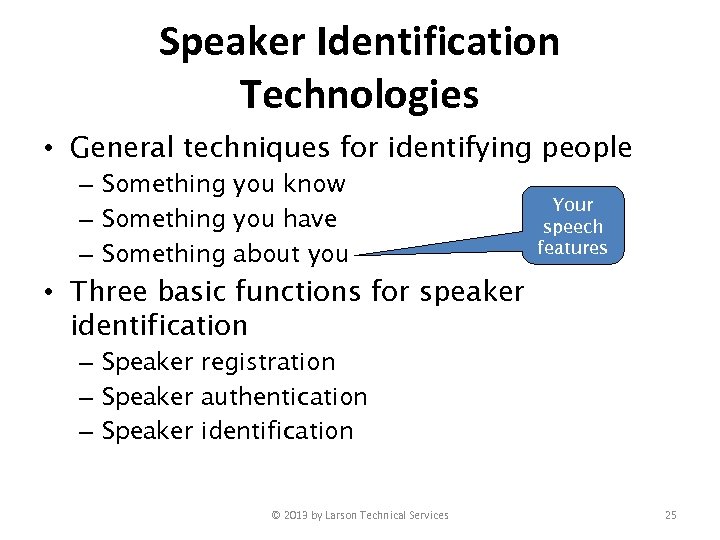 Speaker Identification Technologies • General techniques for identifying people – Something you know –