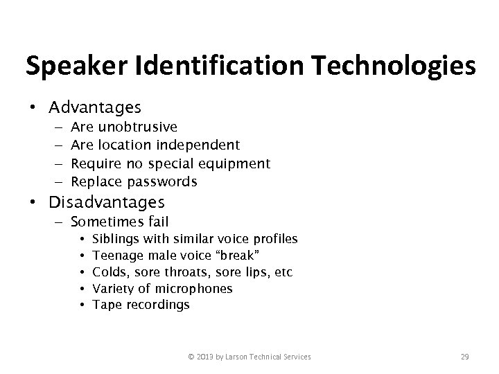 Speaker Identification Technologies • Advantages – – Are unobtrusive Are location independent Require no