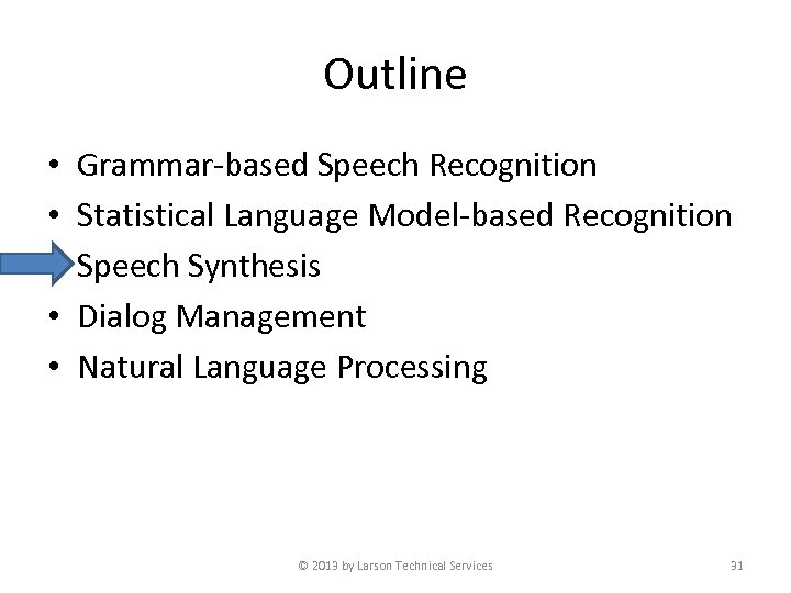 Outline • • • Grammar-based Speech Recognition Statistical Language Model-based Recognition Speech Synthesis Dialog