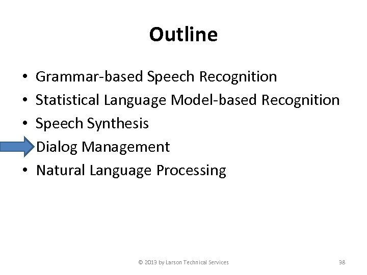 Outline • • • Grammar-based Speech Recognition Statistical Language Model-based Recognition Speech Synthesis Dialog