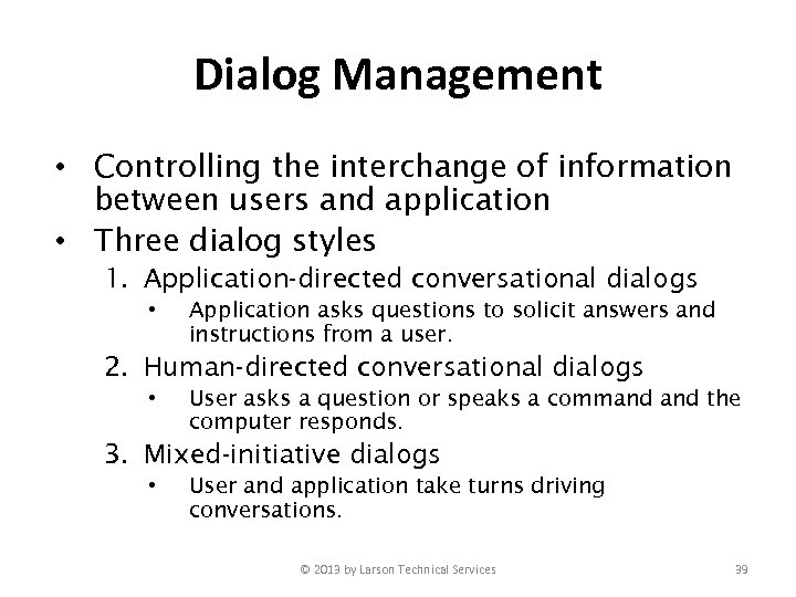 Dialog Management • Controlling the interchange of information between users and application • Three