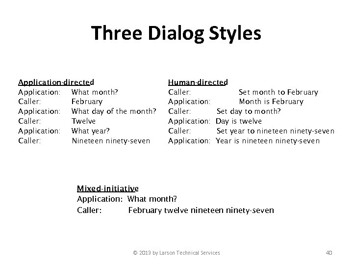 Three Dialog Styles Application-directed Application: What month? Caller: February Application: What day of the