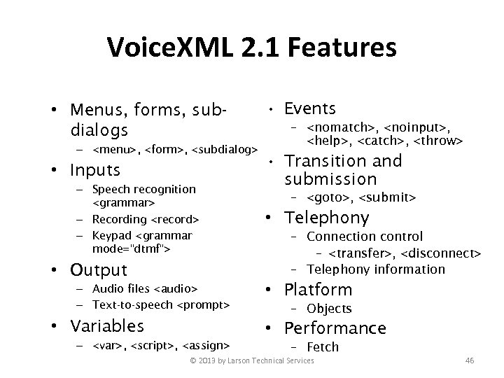 Voice. XML 2. 1 Features • Menus, forms, subdialogs – <menu>, <form>, <subdialog> •