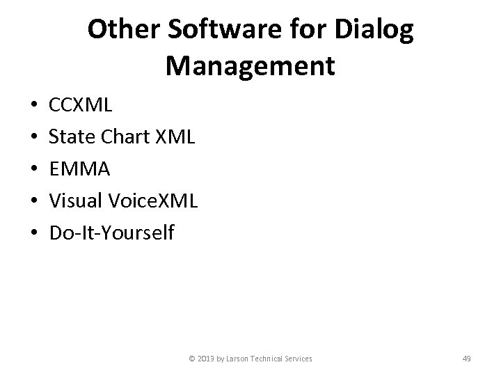 Other Software for Dialog Management • • • CCXML State Chart XML EMMA Visual