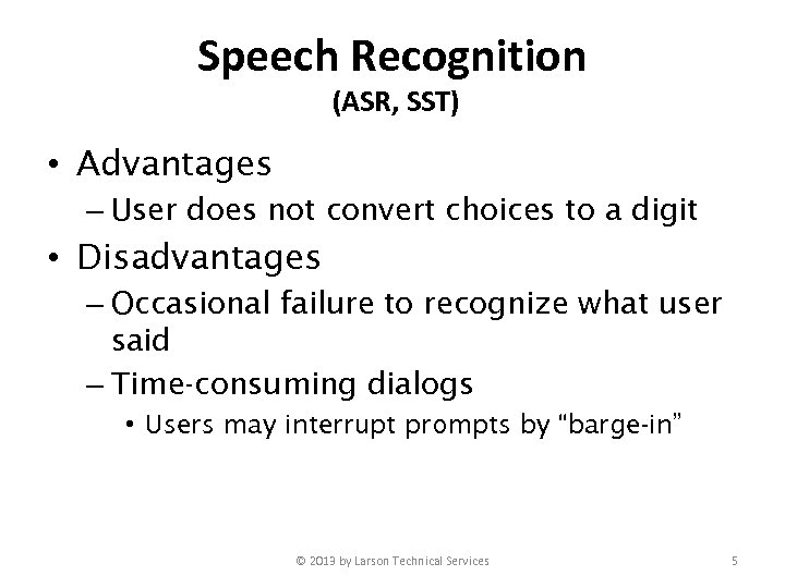 Speech Recognition (ASR, SST) • Advantages – User does not convert choices to a