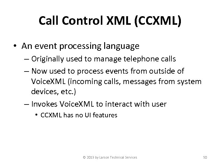 Call Control XML (CCXML) • An event processing language – Originally used to manage