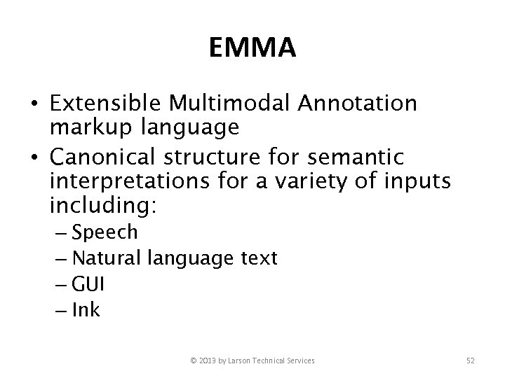 EMMA • Extensible Multimodal Annotation markup language • Canonical structure for semantic interpretations for