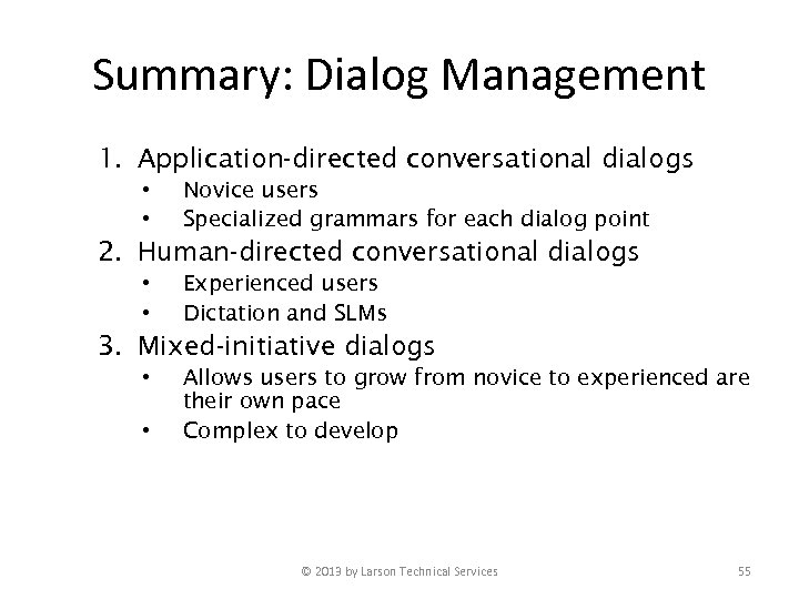 Summary: Dialog Management 1. Application-directed conversational dialogs • • Novice users Specialized grammars for