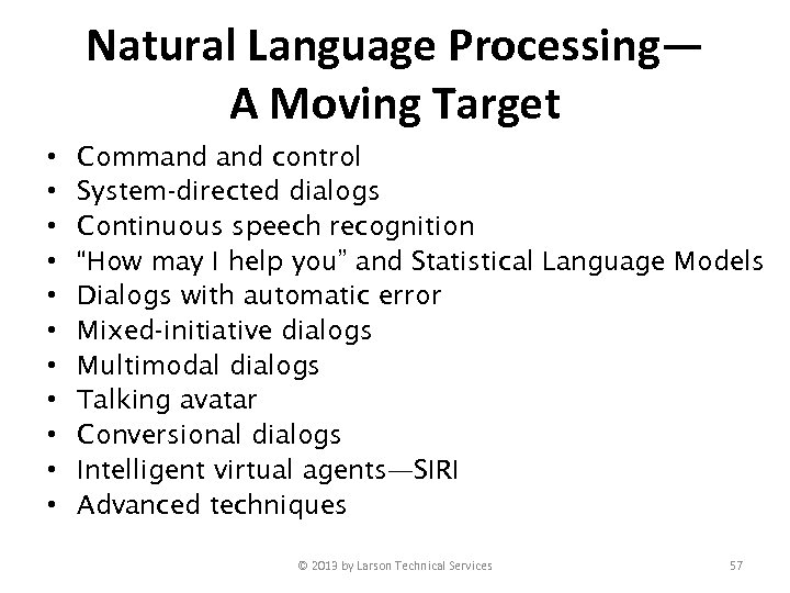 Natural Language Processing— A Moving Target • • • Command control System-directed dialogs Continuous