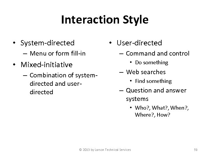 Interaction Style • System-directed • User-directed – Menu or form fill-in – Command control