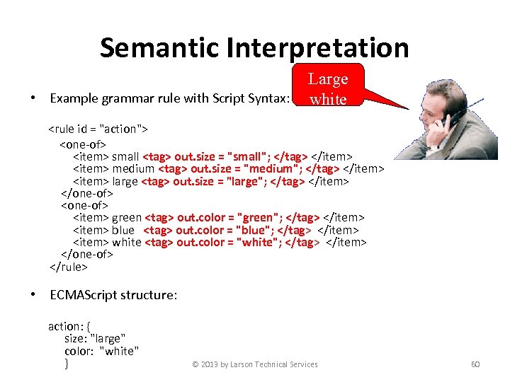 Semantic Interpretation • Example grammar rule with Script Syntax: Large white <rule id =