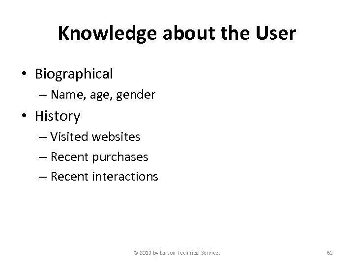 Knowledge about the User • Biographical – Name, age, gender • History – Visited