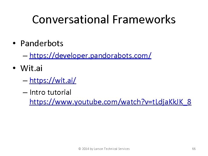 Conversational Frameworks • Panderbots – https: //developer. pandorabots. com/ • Wit. ai – https: