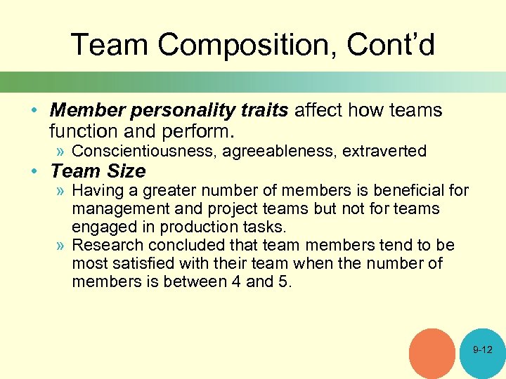 Team Composition, Cont’d • Member personality traits affect how teams function and perform. »