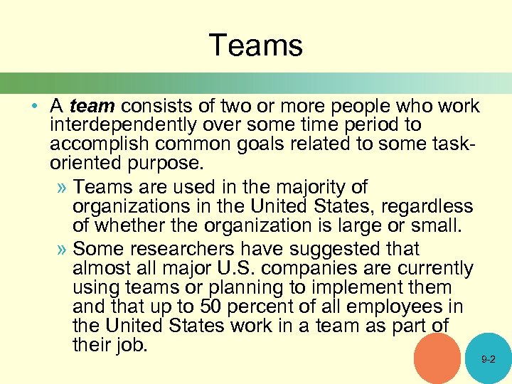 Teams • A team consists of two or more people who work interdependently over