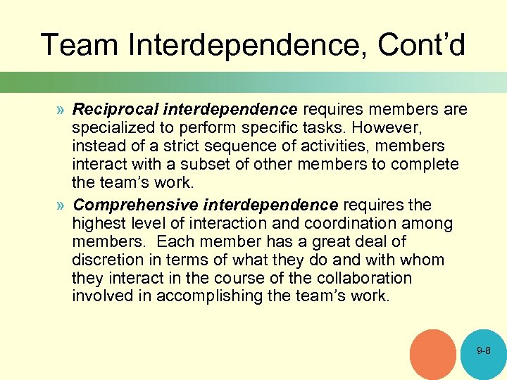 Team Interdependence, Cont’d » Reciprocal interdependence requires members are specialized to perform specific tasks.