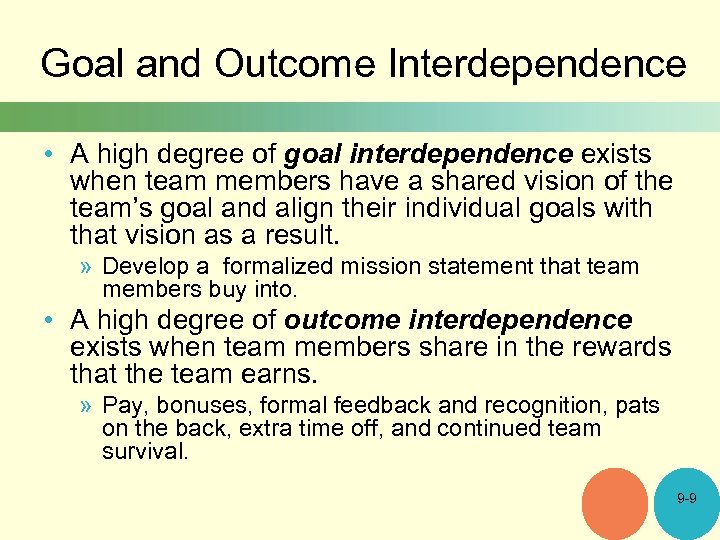 Goal and Outcome Interdependence • A high degree of goal interdependence exists when team