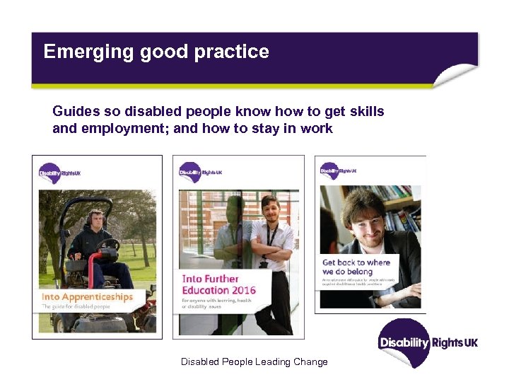 Emerging good practice Guides so disabled people know how to get skills and employment;