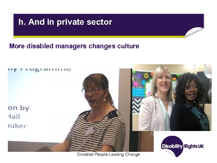 h. And in private sector More disabled managers changes culture Disabled People Leading Change