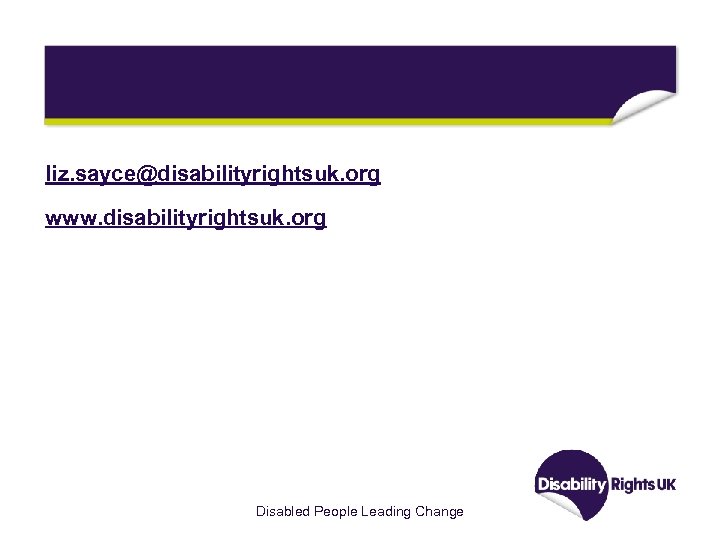 liz. sayce@disabilityrightsuk. org www. disabilityrightsuk. org Disabled People Leading Change 