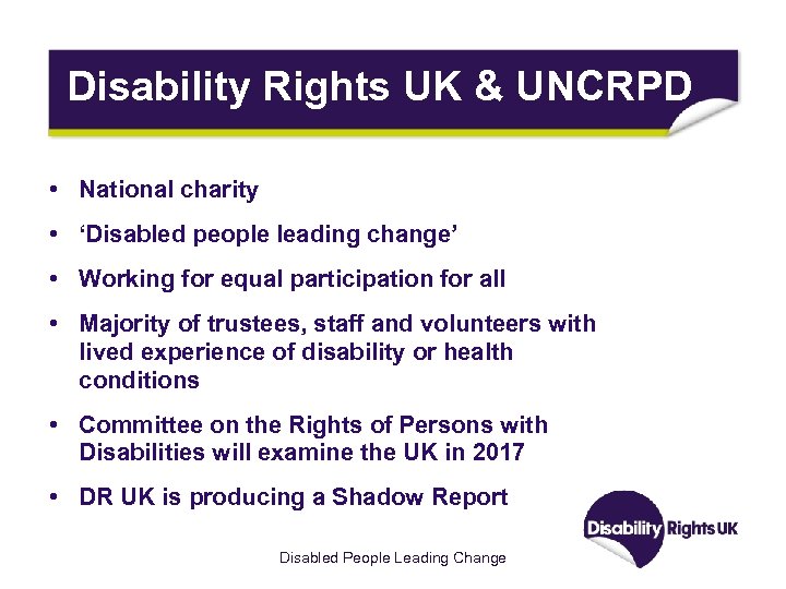 Disability Rights UK & UNCRPD • National charity • ‘Disabled people leading change’ •