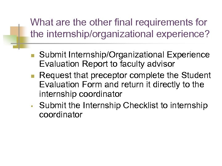 What are the other final requirements for the internship/organizational experience? n n § Submit