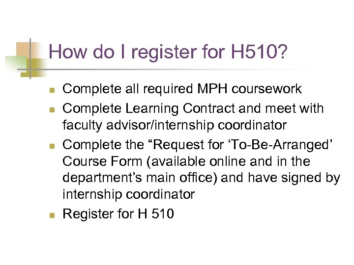 How do I register for H 510? n n Complete all required MPH coursework