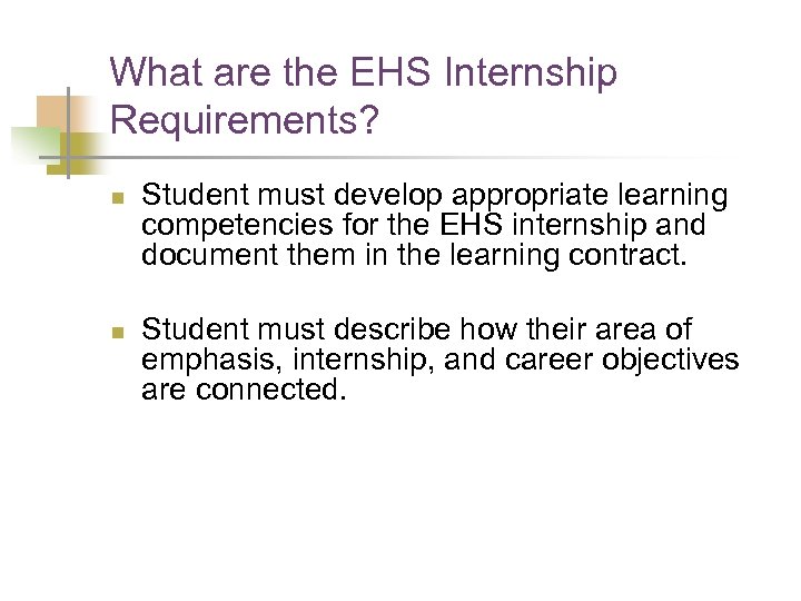 What are the EHS Internship Requirements? n n Student must develop appropriate learning competencies