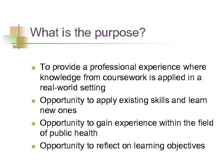 What is the purpose? n n To provide a professional experience where knowledge from