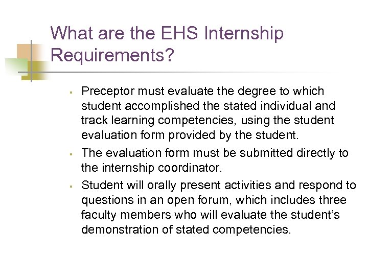 What are the EHS Internship Requirements? § § § Preceptor must evaluate the degree
