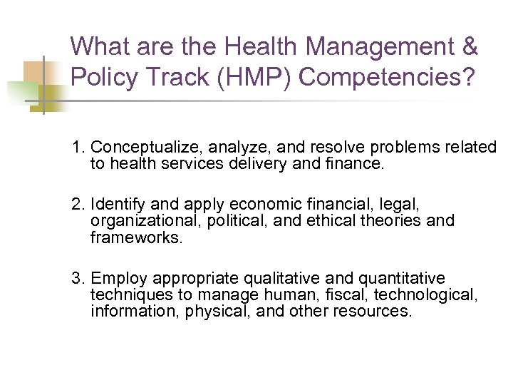 What are the Health Management & Policy Track (HMP) Competencies? 1. Conceptualize, analyze, and
