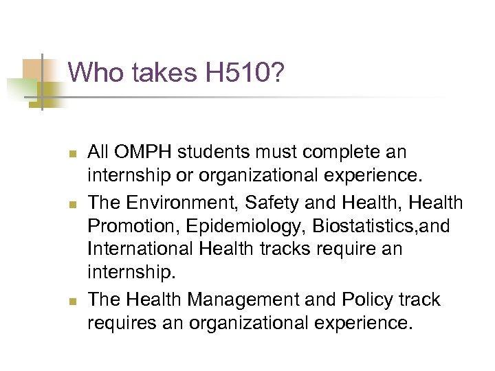 Who takes H 510? n n n All OMPH students must complete an internship