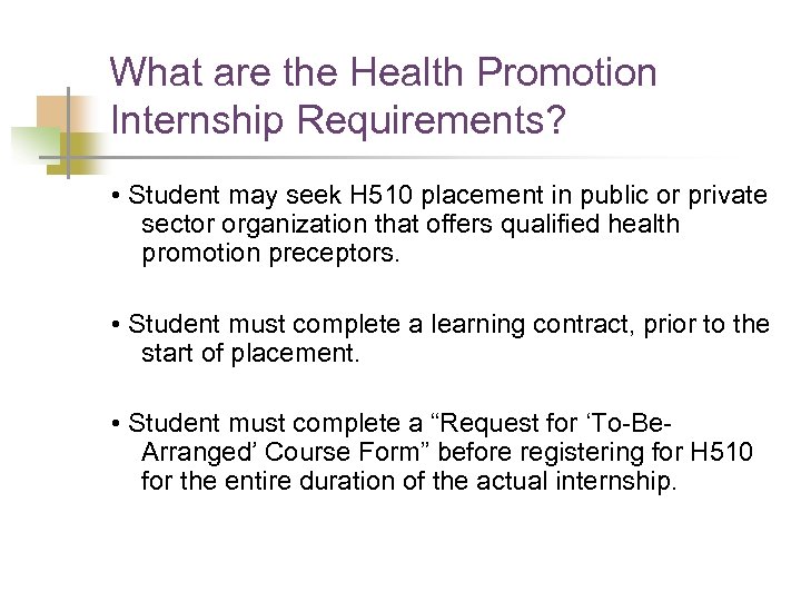 What are the Health Promotion Internship Requirements? • Student may seek H 510 placement