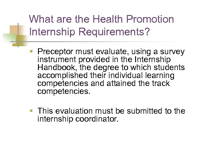 What are the Health Promotion Internship Requirements? § Preceptor must evaluate, using a survey