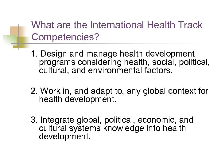What are the International Health Track Competencies? 1. Design and manage health development programs