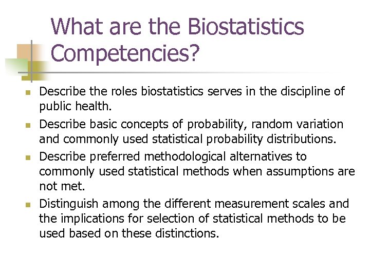 What are the Biostatistics Competencies? n n Describe the roles biostatistics serves in the