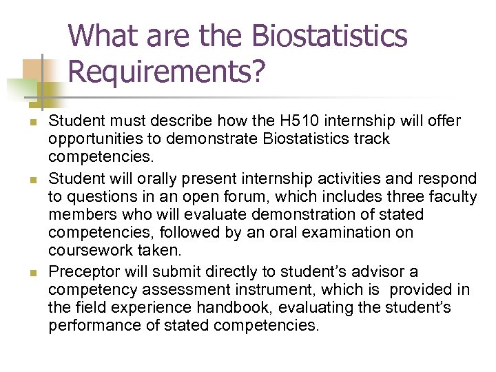 What are the Biostatistics Requirements? n n n Student must describe how the H