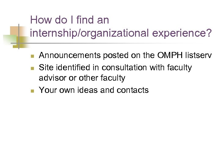How do I find an internship/organizational experience? n n n Announcements posted on the