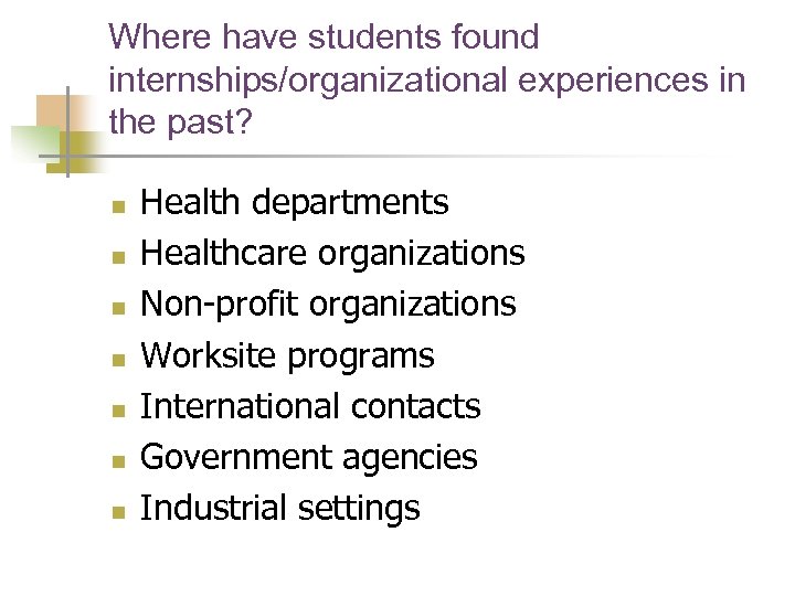 Where have students found internships/organizational experiences in the past? n n n n Health