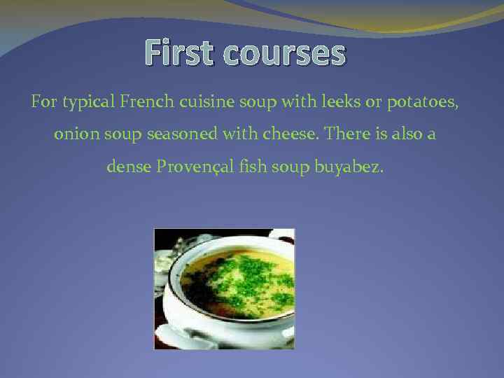 First courses For typical French cuisine soup with leeks or potatoes, onion soup seasoned