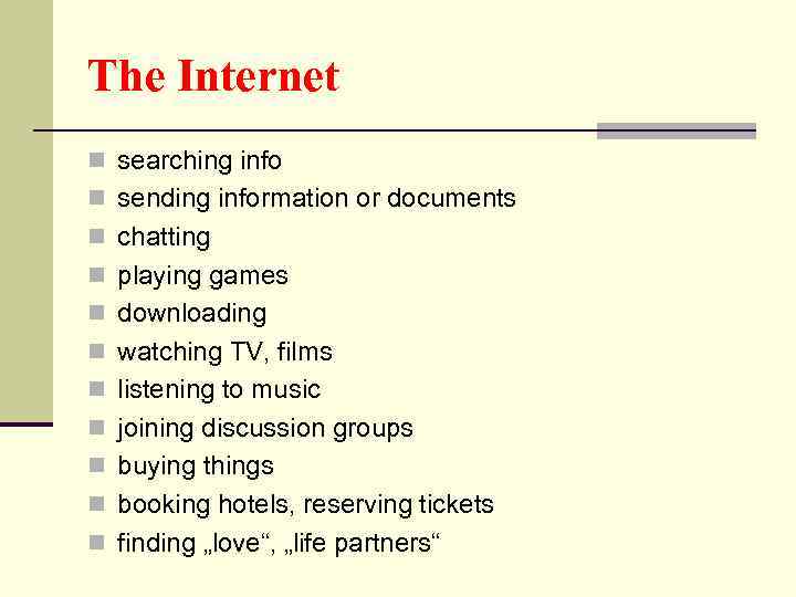 The Internet n searching info n sending information or documents n chatting n playing
