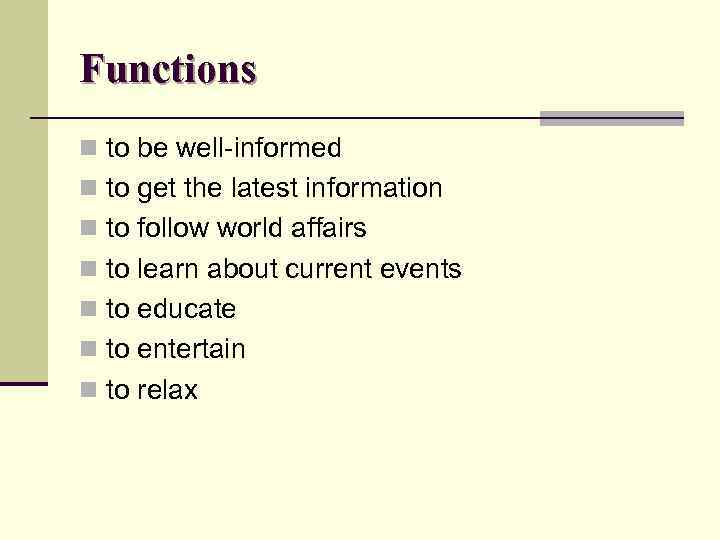 Functions n to be well-informed n to get the latest information n to follow