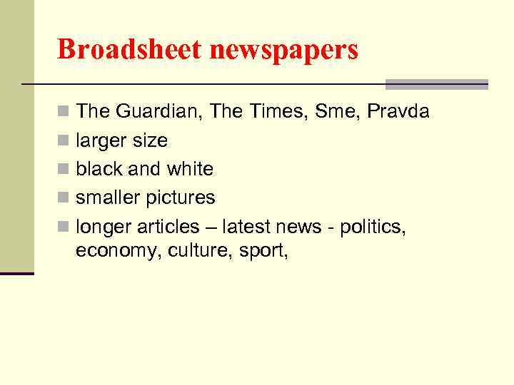 Broadsheet newspapers n The Guardian, The Times, Sme, Pravda n larger size n black