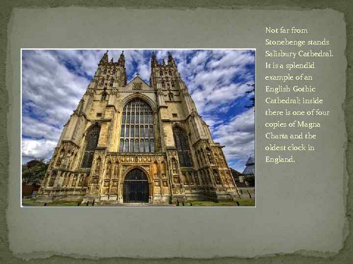 Not far from Stonehenge stands Salisbury Cathedral. It is a splendid example of an