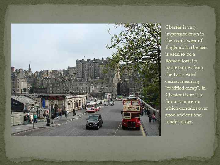 Chester is very important town in the north-west of England. In the past it